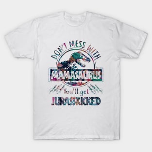 Don't Mess With Mamasaurus You'll Get Jurasskicked T-Shirt